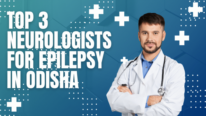 Best Neurologists for Epilepsy in odisha