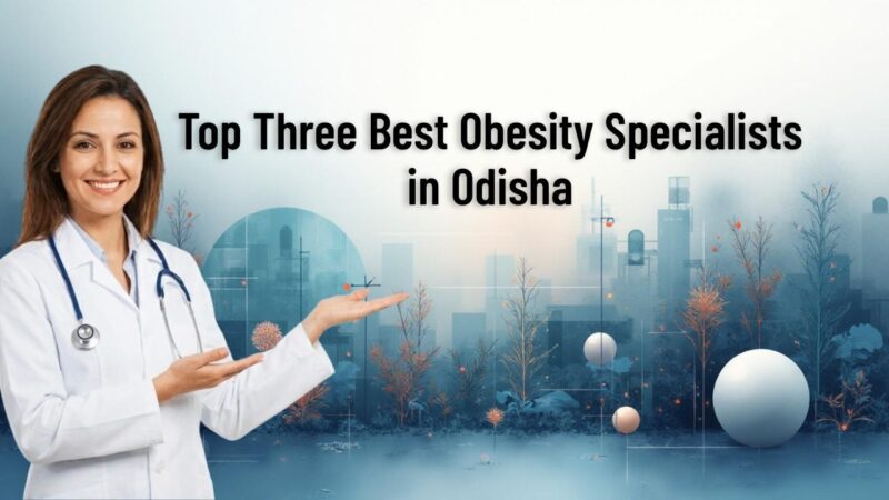 Top Three Best Obesity Specialists in Odisha